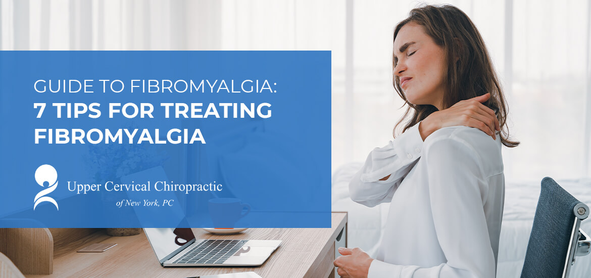 Guide to Fibromyalgia: 7 Tips for Treating Fibromyalgia